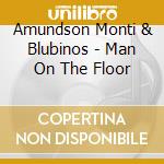 Amundson Monti & Blubinos - Man On The Floor