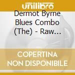 Dermot Byrne Blues Combo (The) - Raw Whiskey Blues cd