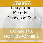 Larry John Mcnally - Dandelion Soul cd