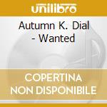 Autumn K. Dial - Wanted cd