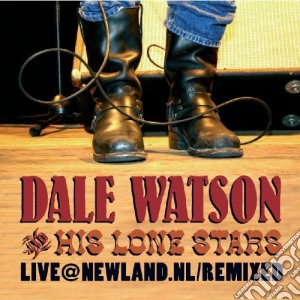 Dale Watson & His Lone Stars - Live@Newland.Nl/Remixed cd musicale di DALE WATSON & HIS LONE STARS