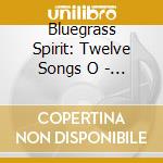 Bluegrass Spirit: Twelve Songs O - Bluegrass Spirit: Twelve Songs Of Faith cd