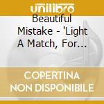 Beautiful Mistake - 'Light A Match, For I Deserve To Burn' cd