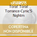 Tora! Tora! Torrance-Cynic'S Nightm cd