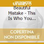 Beautiful Mistake - This Is Who You Are cd