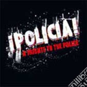 Police (Tribute) - Policia! : A Tribute To The Police cd musicale di Police ( Tribute )