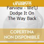 Fairview - We'Ll Dodge It On The Way Back cd