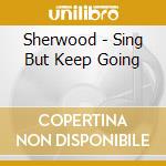 Sherwood - Sing But Keep Going cd