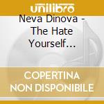 Neva Dinova - The Hate Yourself Change cd