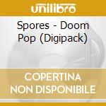 Spores - Doom Pop (Digipack)