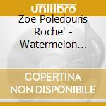 Zoe Poledouris Roche' - Watermelon Cookies cd