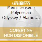 Merrill Jensen - Polynesian Odyssey / Alamo: The Price Of Freedom cd musicale