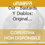 Ost - Bastards Y Diablos: Original Motion Pict cd