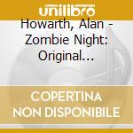 Howarth, Alan - Zombie Night: Original Motion Picture So cd