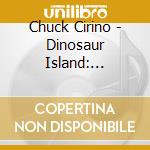Chuck Cirino - Dinosaur Island: Original Motion Picture Soundtrak cd
