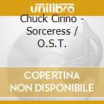 Chuck Cirino - Sorceress / O.S.T. cd musicale