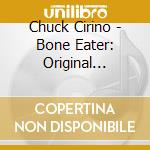 Chuck Cirino - Bone Eater: Original Motion Picture Soundtrack cd