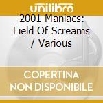 2001 Maniacs: Field Of Screams / Various cd musicale