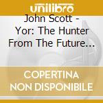 John Scott - Yor: The Hunter From The Future - O.S.T. cd