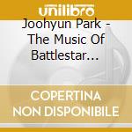 Joohyun Park - The Music Of Battlestar Galactica For Solo Piano cd musicale di Joohyun Park