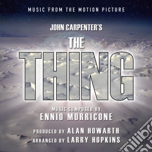 Ennio Morricone - John Carpenter's The Thing (Music From The Motion Picture) cd musicale di Howarth/Hopkins