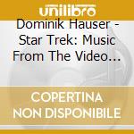 Dominik Hauser - Star Trek: Music From The Video Games cd