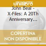 John Beal - X-Files: A 20Th Anniversary Celebration cd musicale di John Beal