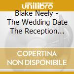 Blake Neely - The Wedding Date The Reception Edition cd musicale di Blake Neely