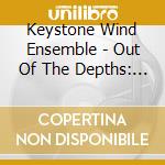 Keystone Wind Ensemble - Out Of The Depths: Music By African American cd musicale