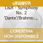 Liszt - Symphony No. 2 'Dante'/Brahms: Tragic Overture cd musicale