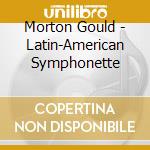 Morton Gould - Latin-American Symphonette cd musicale