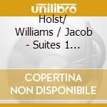 Holst/ Williams / Jacob - Suites 1 & 2 / Hammersmith / Toccata Marziale cd