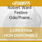 Robert Ward - Festive Ode/Prairie.. cd