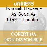 Dominik Hauser - As Good As It Gets: Thefilm Music Of Han cd