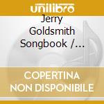 Jerry Goldsmith Songbook / Various - Jerry Goldsmith Songbook / Various cd