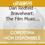 Dan Redfeld - Braveheart: The Film Music Of James Horner cd musicale di Dan Redfeld