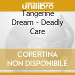 Tangerine Dream - Deadly Care cd