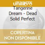 Tangerine Dream - Dead Solid Perfect