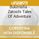 Bukimisha - Zatoichi Tales Of Adventure cd