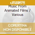 Music From Animated Films / Various cd musicale