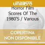 Horror Film Scores Of The 1980'S / Various cd musicale