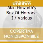 Alan Howarth's Box Of Horrors: I / Various cd musicale