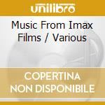 Music From Imax Films / Various cd musicale