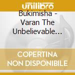 Bukimisha - Varan The Unbelievable Daikaiju cd