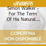 Simon Walker - For The Term Of His Natural Life (Also Includes The Wild Duck) cd