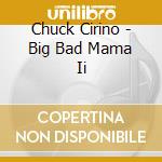 Chuck Cirino - Big Bad Mama Ii cd
