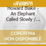 Howard Blake - An Elephant Called Slowly / O.S.T. cd