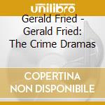 Gerald Fried - Gerald Fried: The Crime Dramas cd