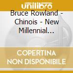 Bruce Rowland - Chinois - New Millennial Theatrical Spectacular cd musicale di Bruce Rowland