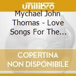 Mychael John Thomas - Love Songs For The 21St Century cd musicale di Mychael John Thomas
